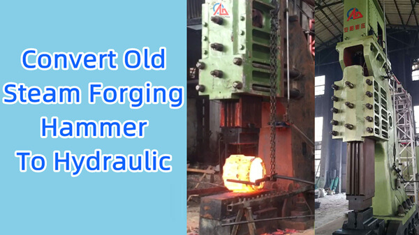 Steam Forging Hammer convert to be Fully Hydraulic Forging Hammer in India