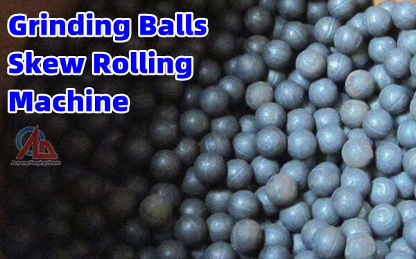Why choose Skew Rolling Mill to produce ball milled steel balls